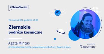Agata Mintus – Ziemskie podróże kosmiczne | #SheroStories @Objectivity @ Online