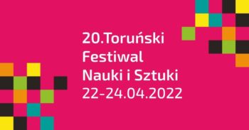 20 Toruński Festiwal Nauki i Sztuki @ TORUŃ
