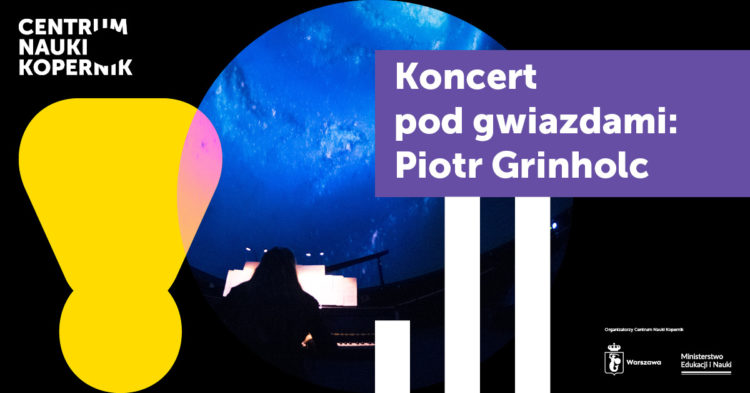Koncert pod gwiazdami: Piotr Grinholc @ Planetarium Centrum Nauki Kopernik