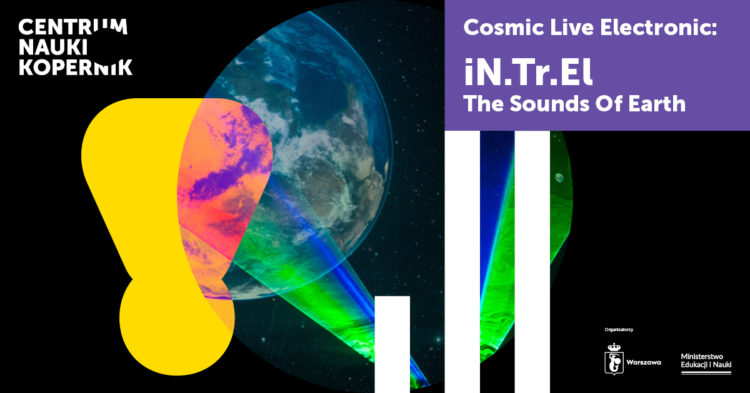 Koncert Cosmic Live Electronic: iN.Tr.El. – The Sound of Earth @ Planetarium Centrum Nauki Kopernik