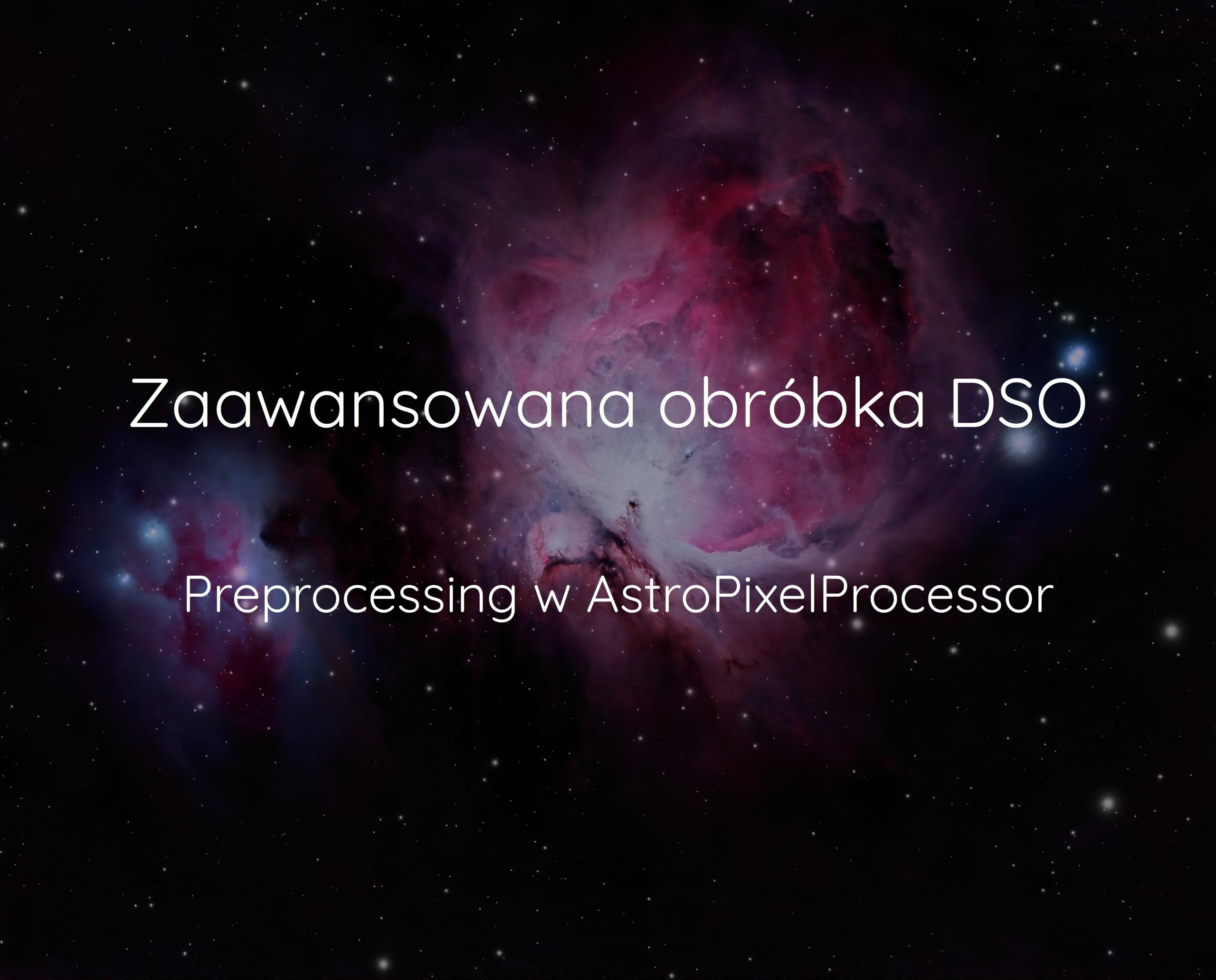 Obróbka zdjęć głębokiego nieba cz. 2 – AstroPixelProcessor